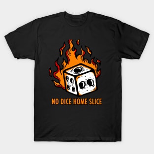 No Dice Home Slice T-Shirt